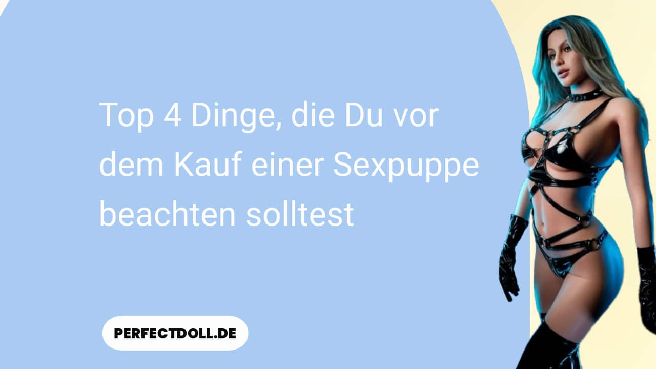 Top 4 Dinge die Du vor dem Kauf einer Sexpuppe beachten solltest 10 blogbeitrag top 4 dinge