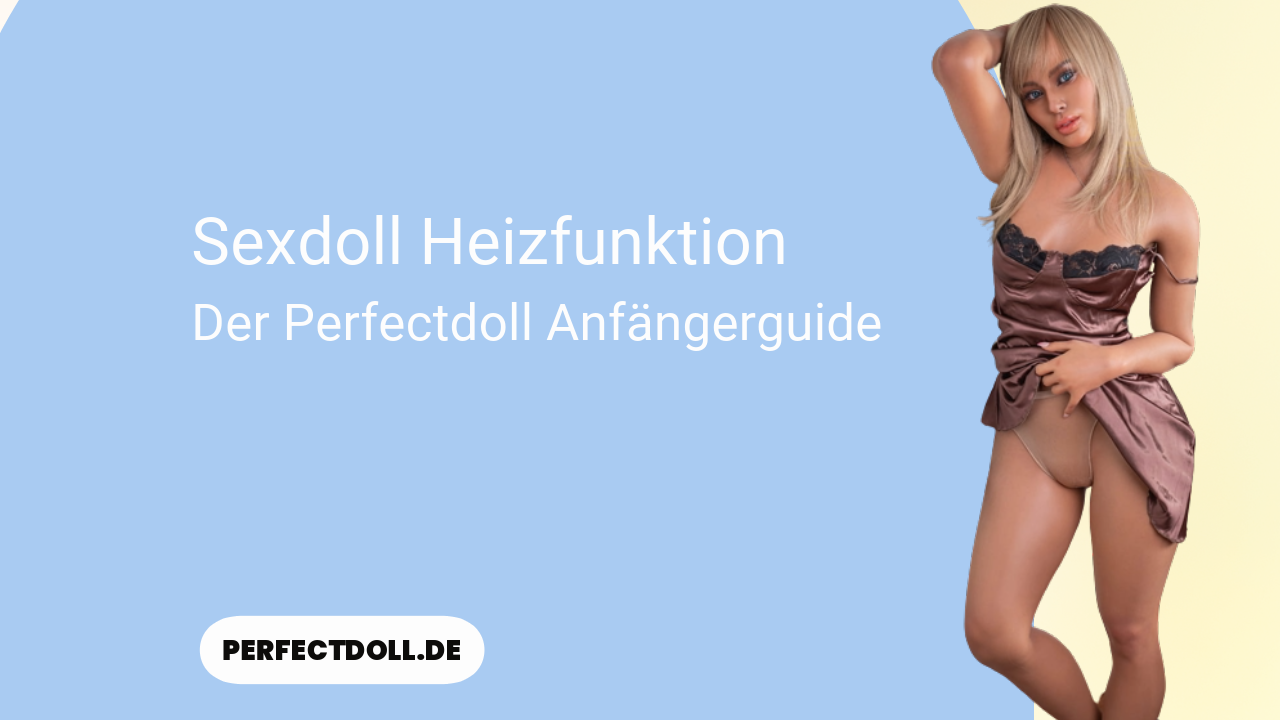 Sexdoll Heizfunktion 9 sexdoll heizfunktion anfaengerguide
