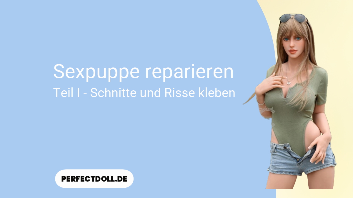 Sexpuppe reparieren 13 sexpuppe reparieren tutorial
