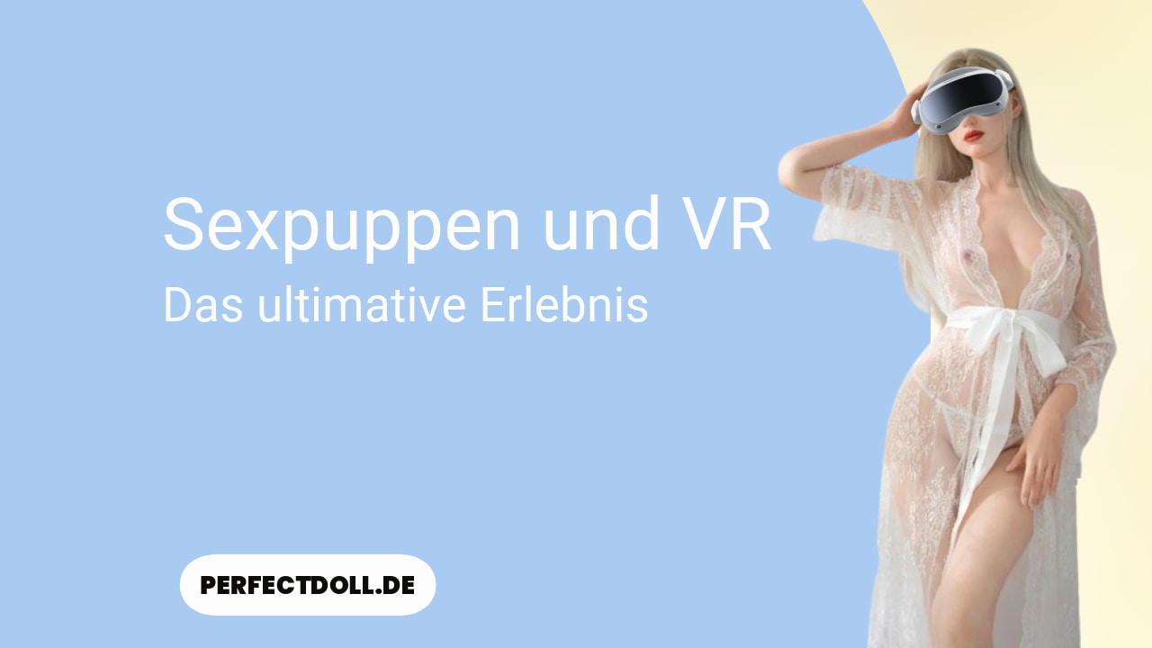 Sexpuppen & VR - Das ultimative Erlebnis 2 sexpuppen und vr bei perfectdoll